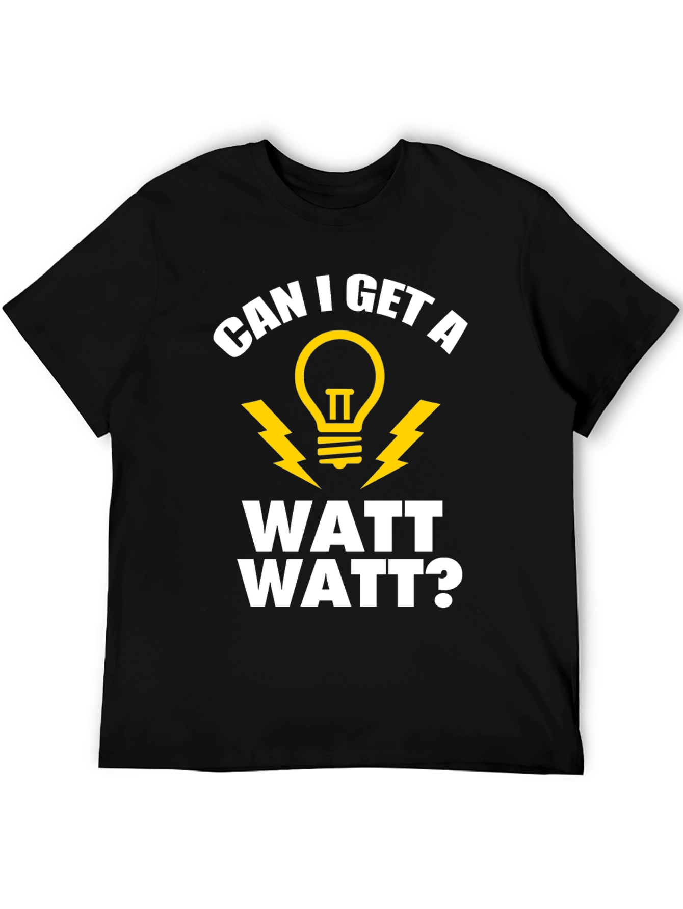 Funny Electrician Humor T-Shirt - Can I Get A Watt Watt?