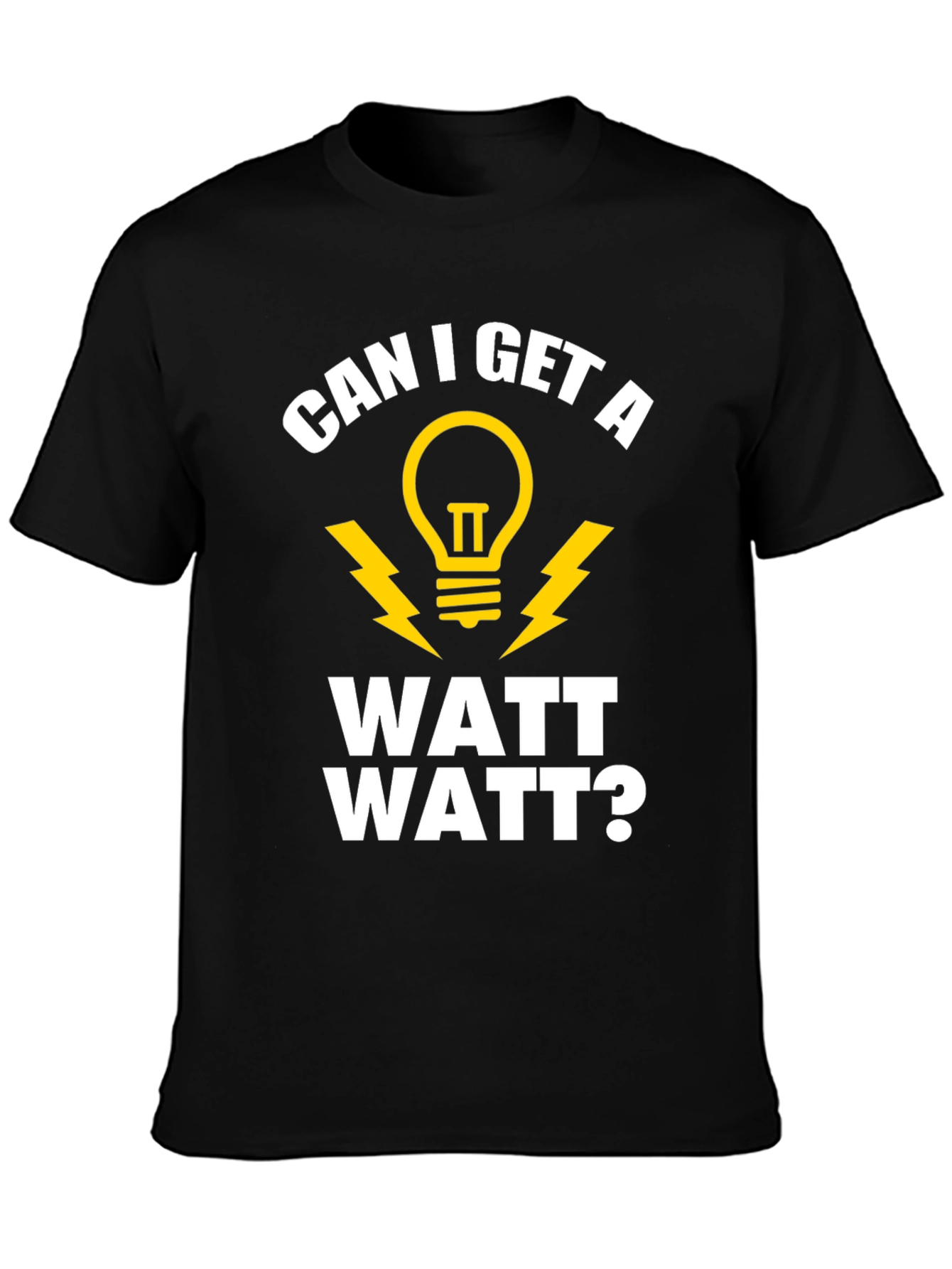 Funny Electrician Humor T-Shirt - Can I Get A Watt Watt?