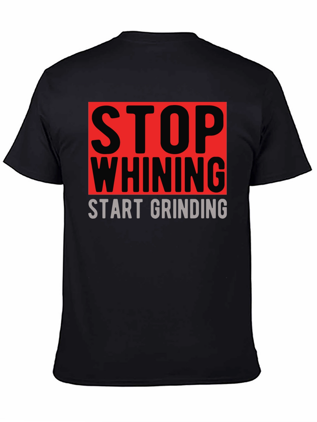 Stop Whining Start Grinding Graphic T-Shirt