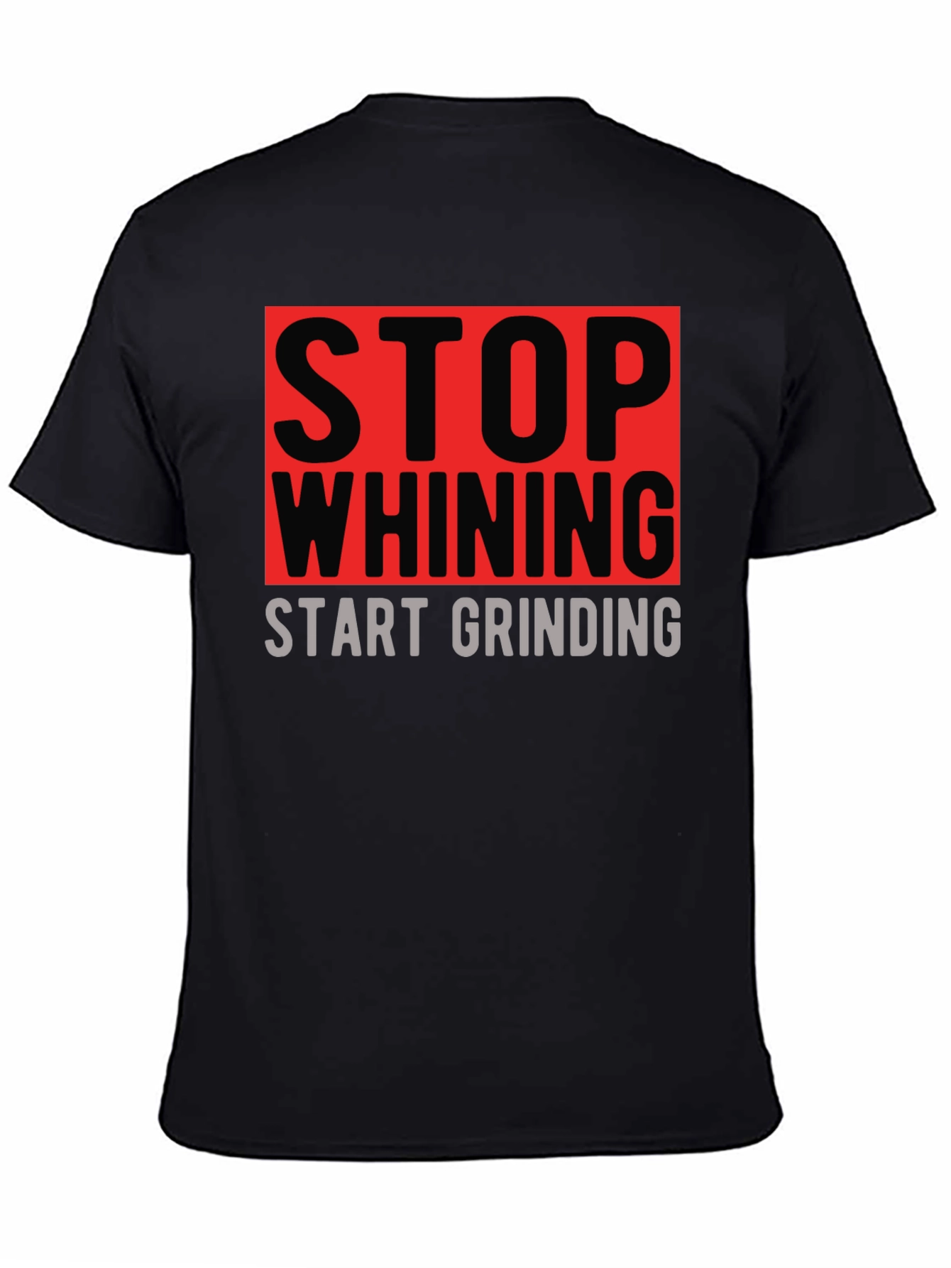 Stop Whining Start Grinding Graphic T-Shirt