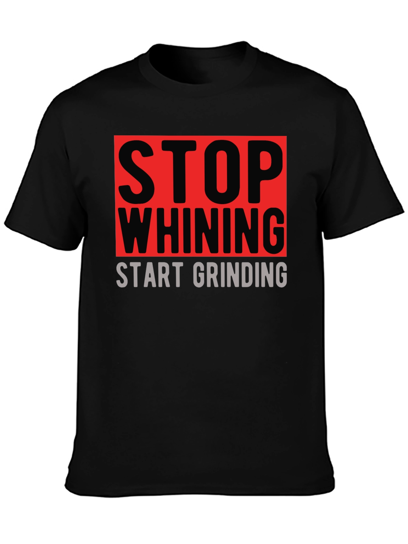 Stop Whining Start Grinding Graphic T-Shirt