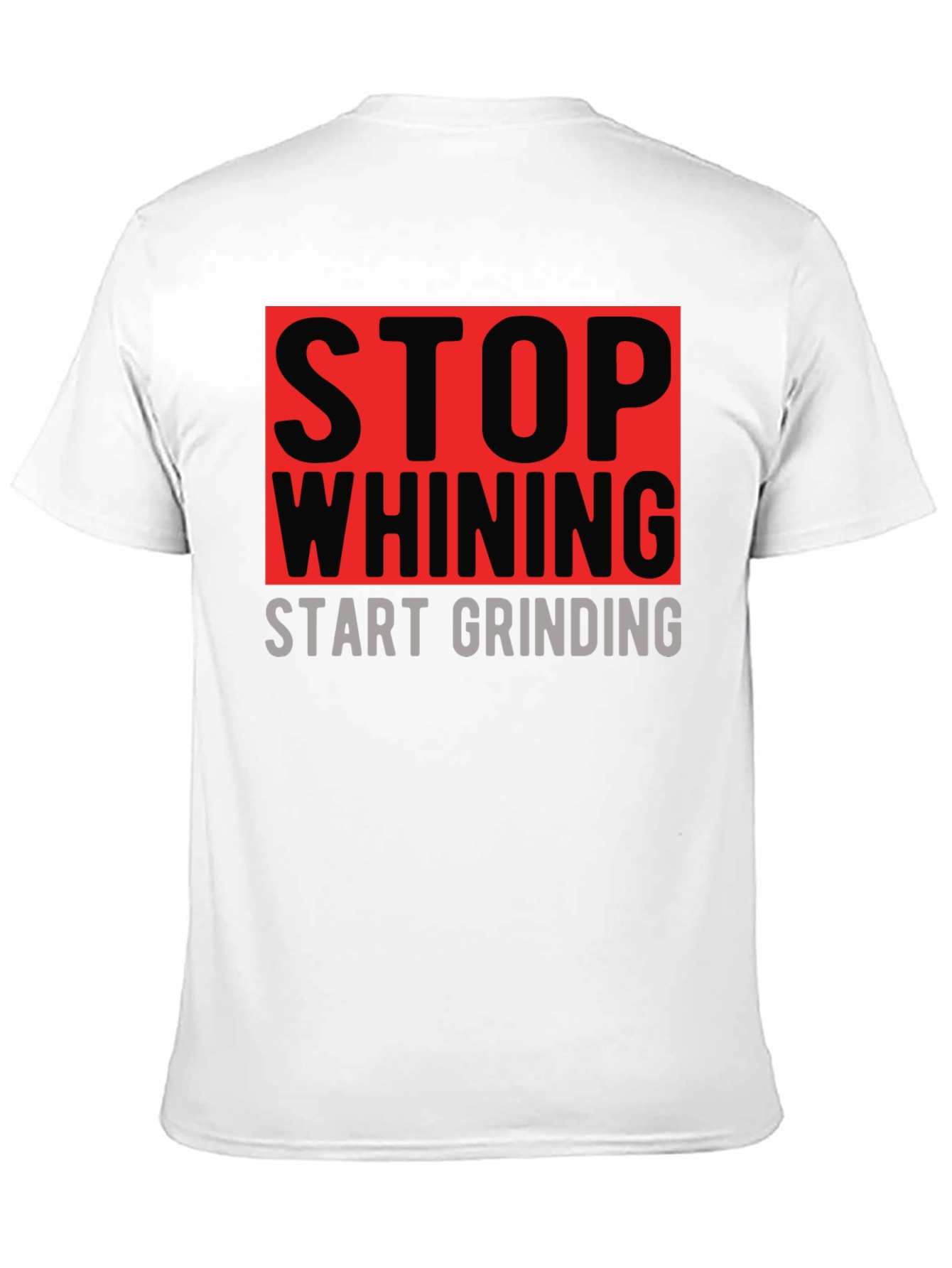 Stop Whining Start Grinding Graphic T-Shirt