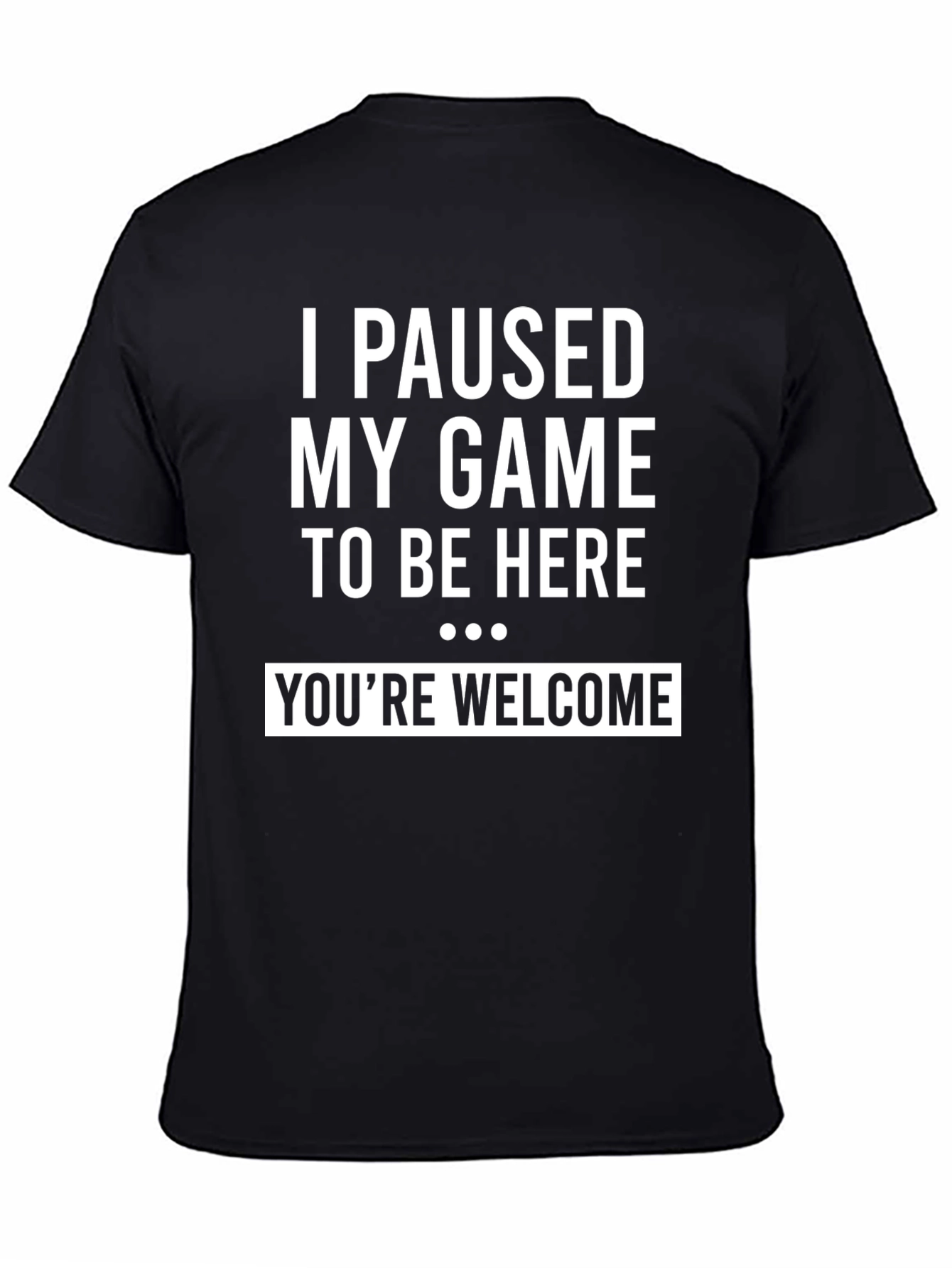 I Paused My Game To Be Here Funny Gamer T-Shirt