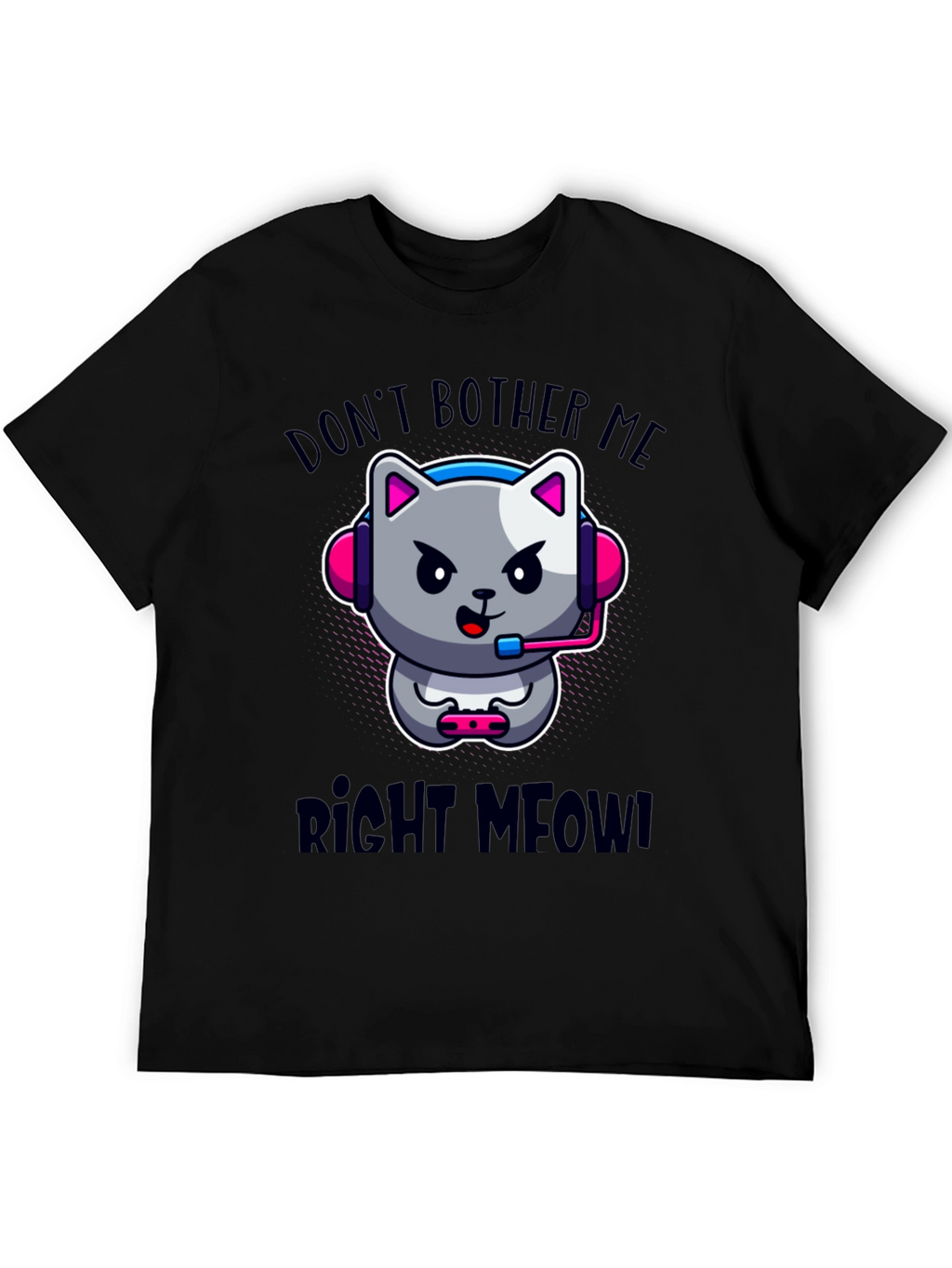 Dont Bother Me Right Meow! Gaming T-Shirt