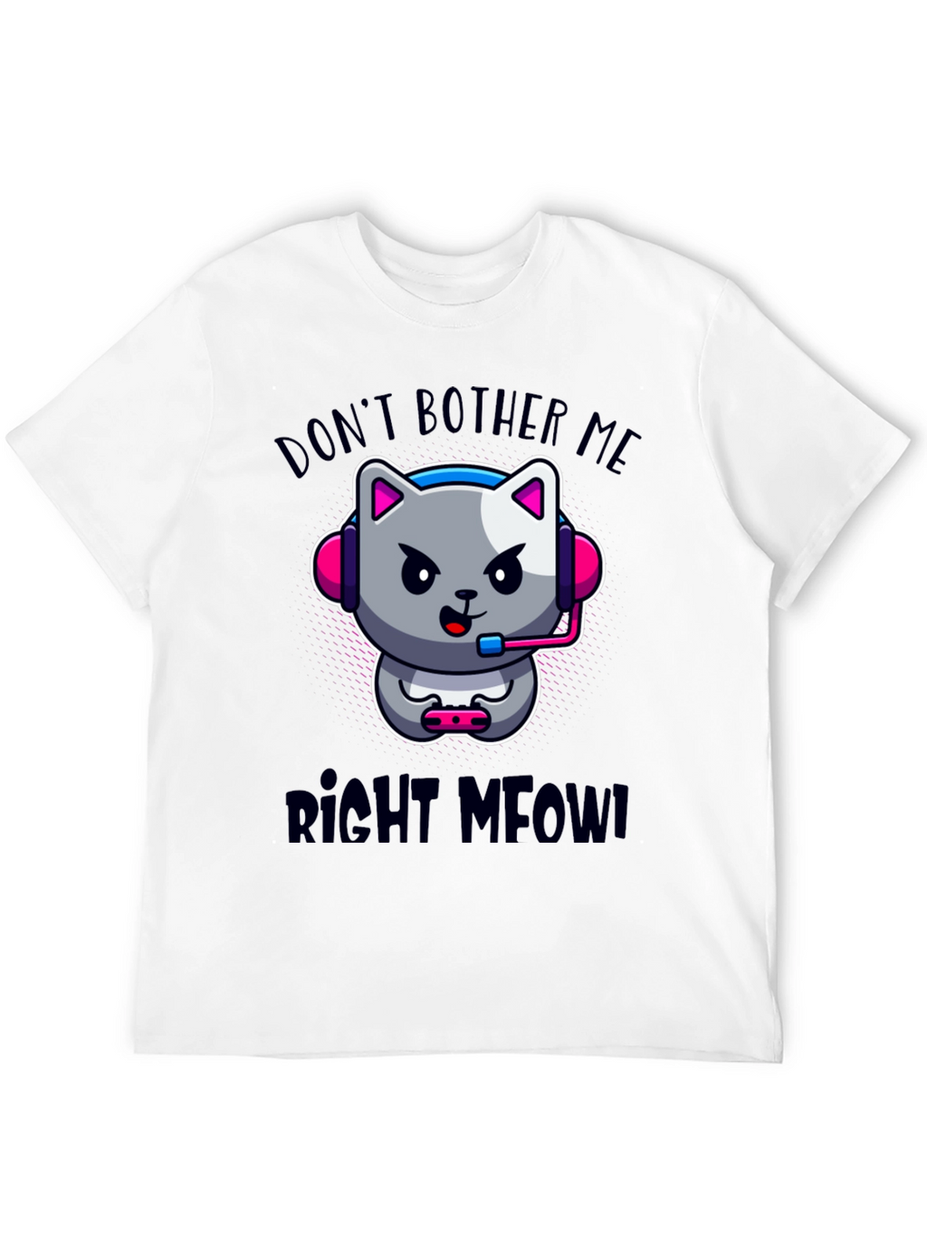 Dont Bother Me Right Meow! Gaming T-Shirt