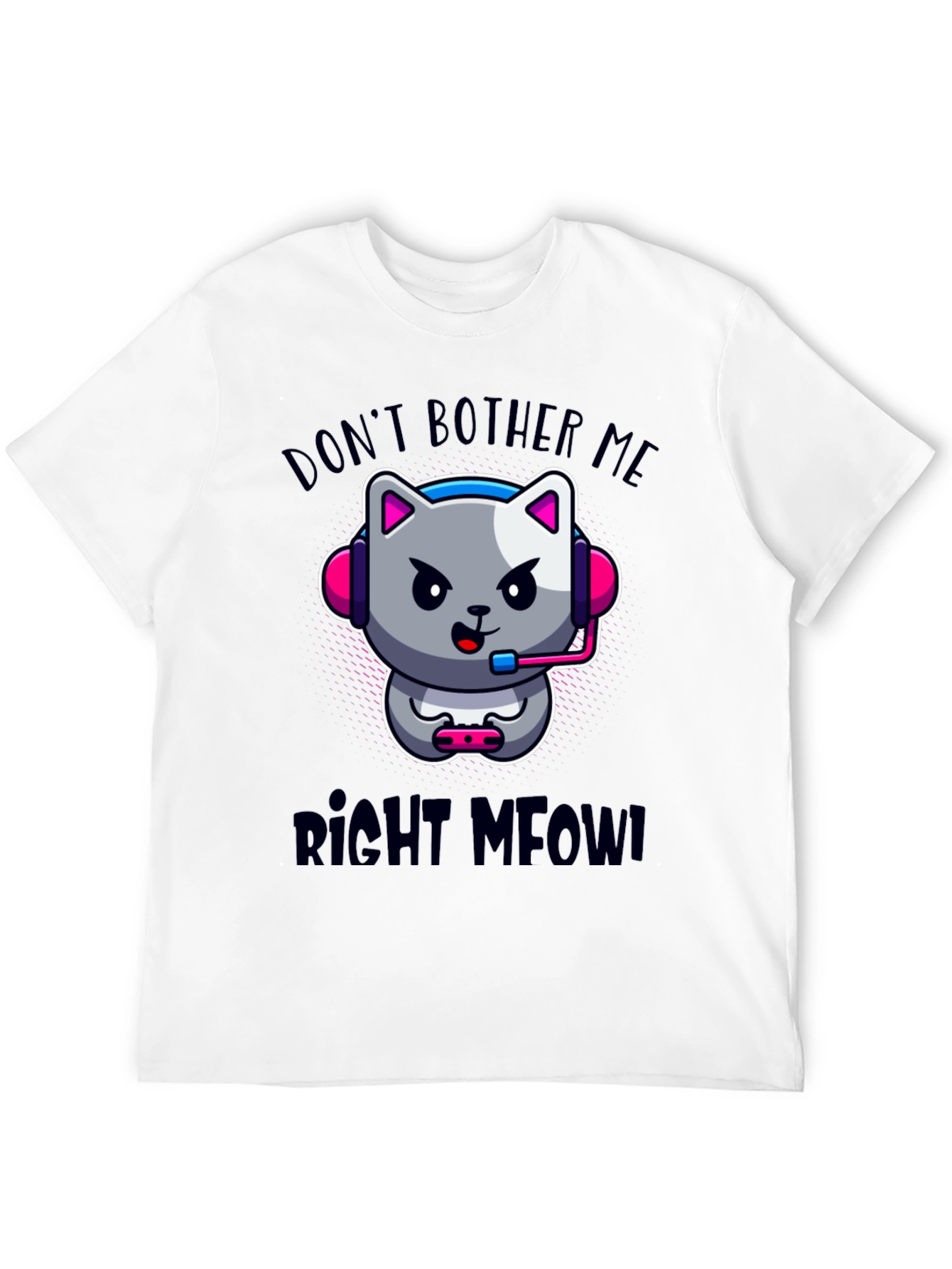 Dont Bother Me Right Meow! Gaming T-Shirt