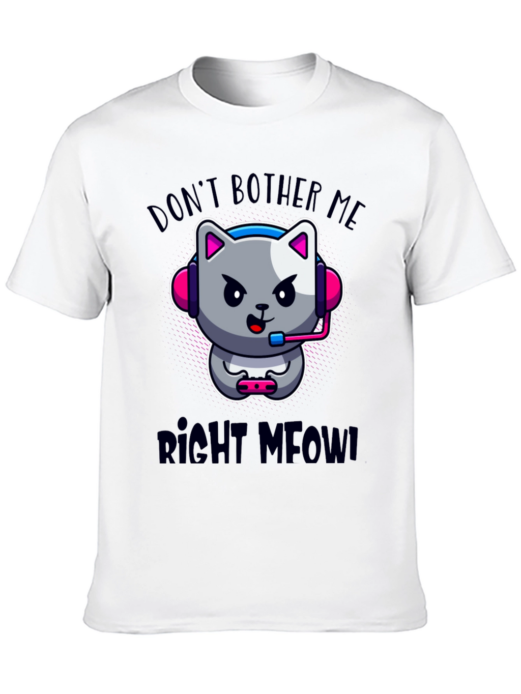 Dont Bother Me Right Meow! Gaming T-Shirt