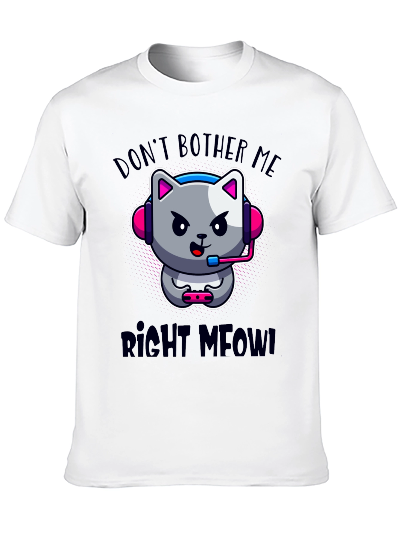 Dont Bother Me Right Meow! Gaming T-Shirt
