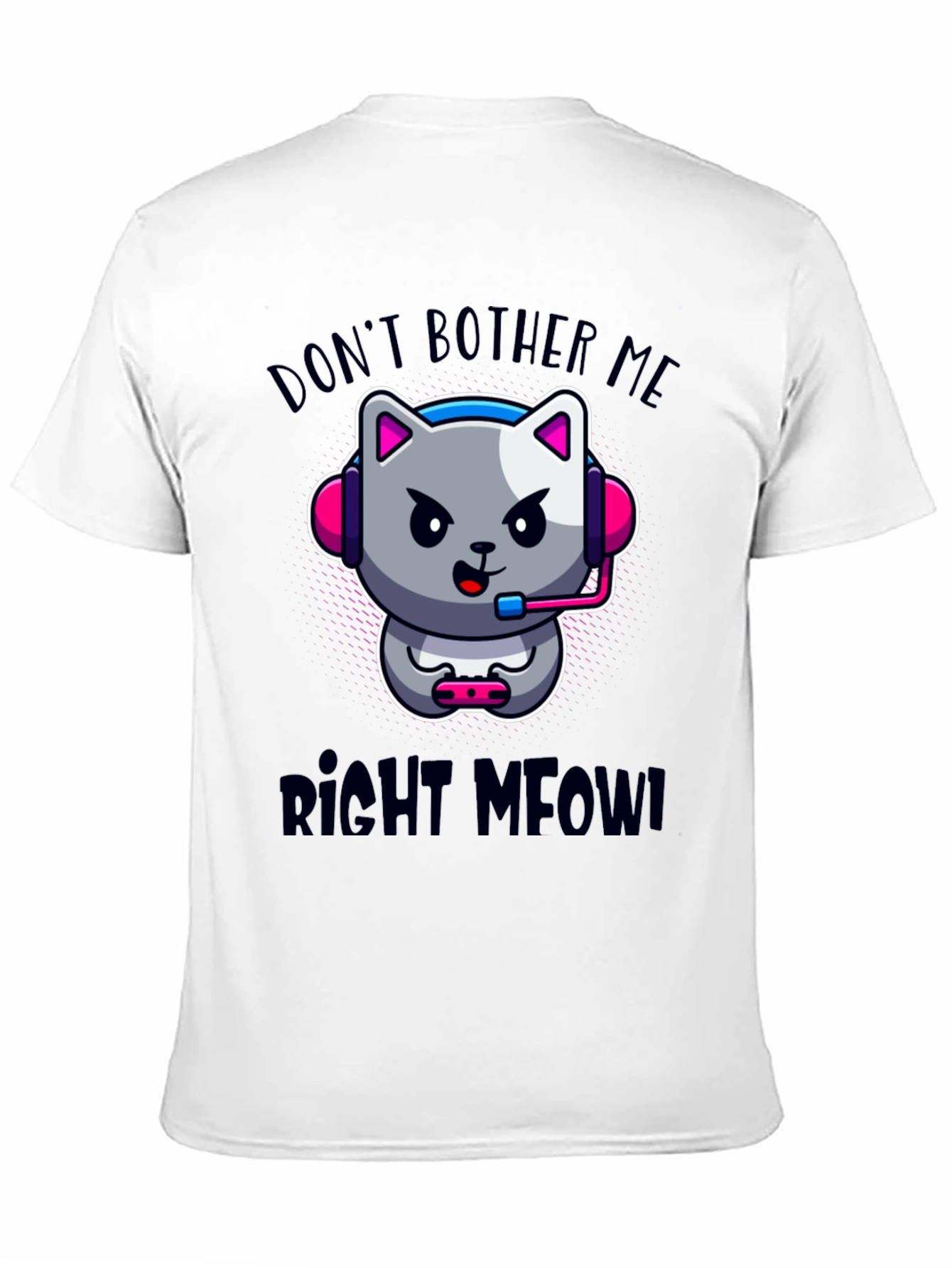 Dont Bother Me Right Meow! Gaming T-Shirt