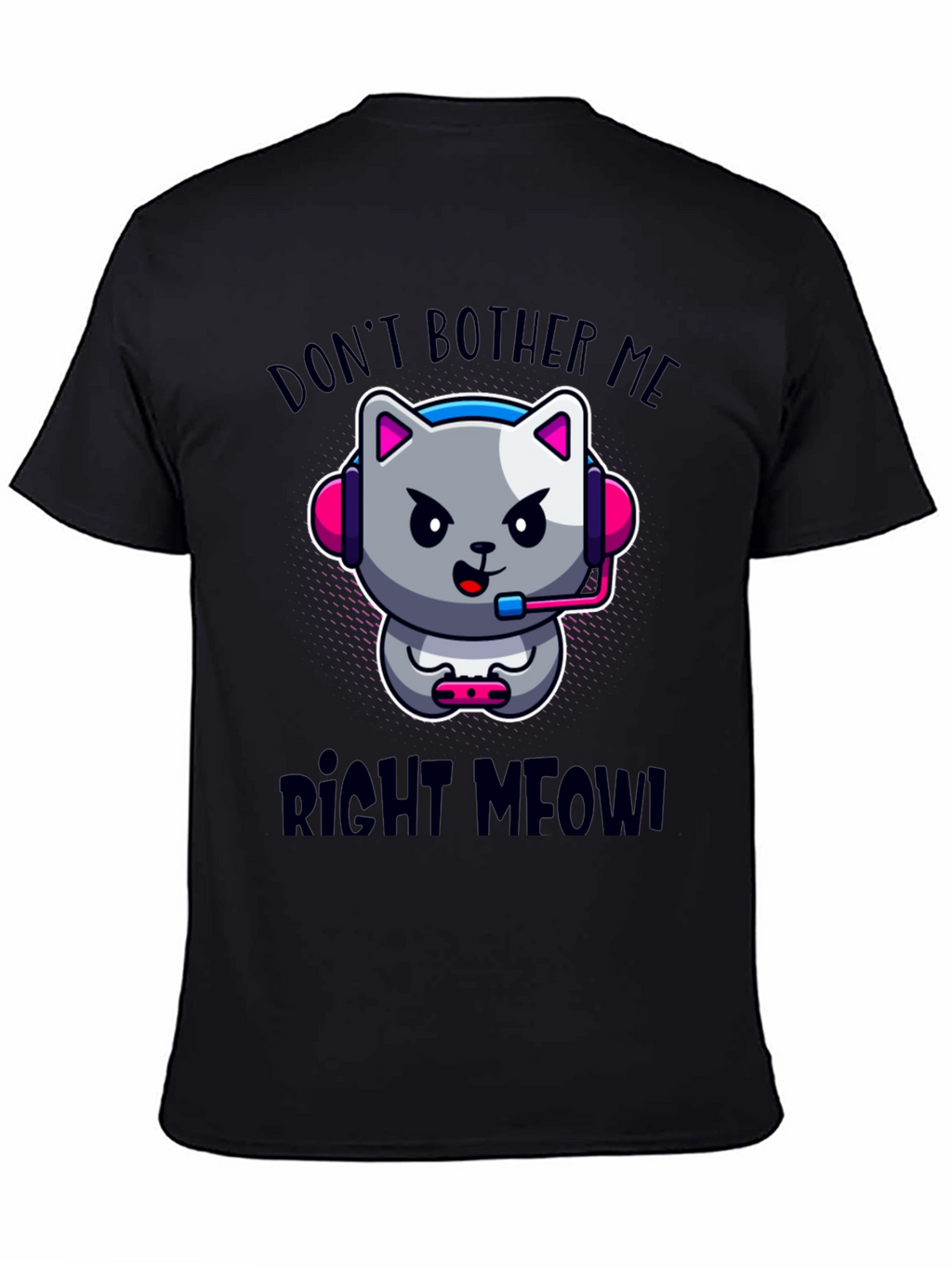 Dont Bother Me Right Meow! Gaming T-Shirt