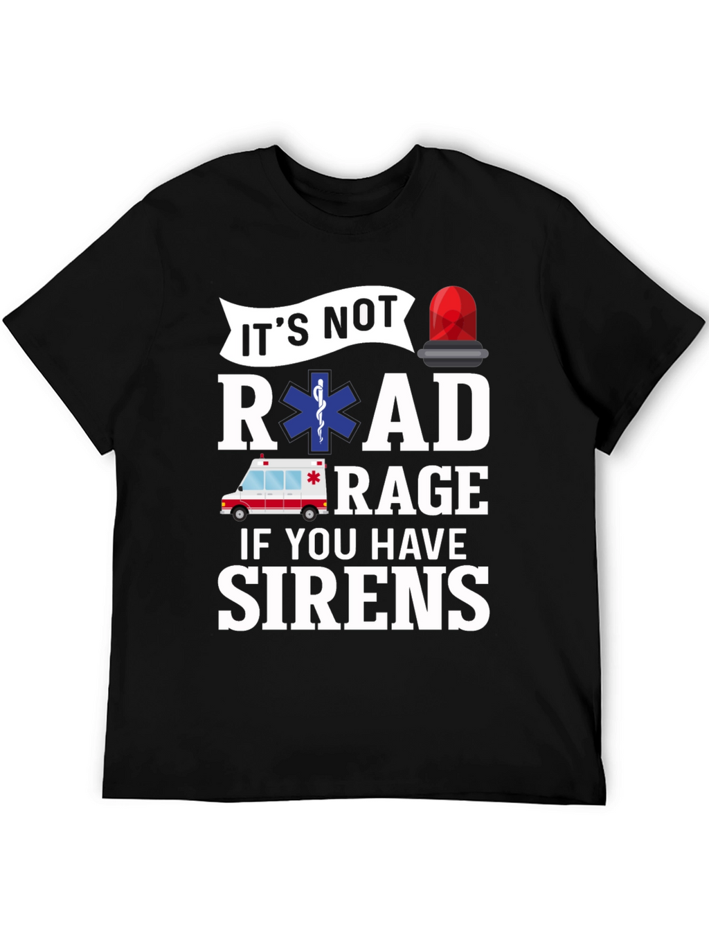 Funny EMS T-Shirt - Road Rage Sirens