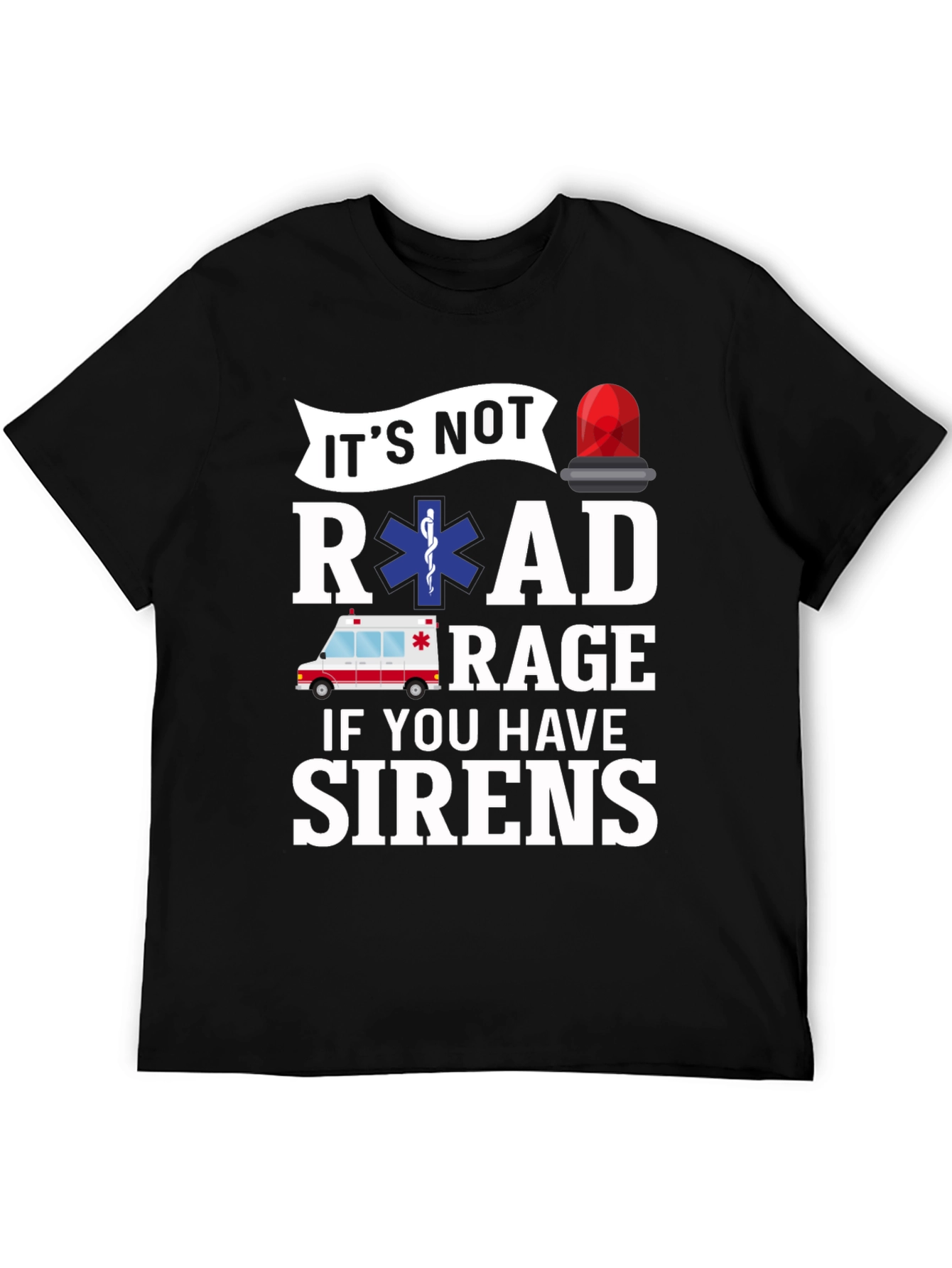 Funny EMS T-Shirt - Road Rage Sirens
