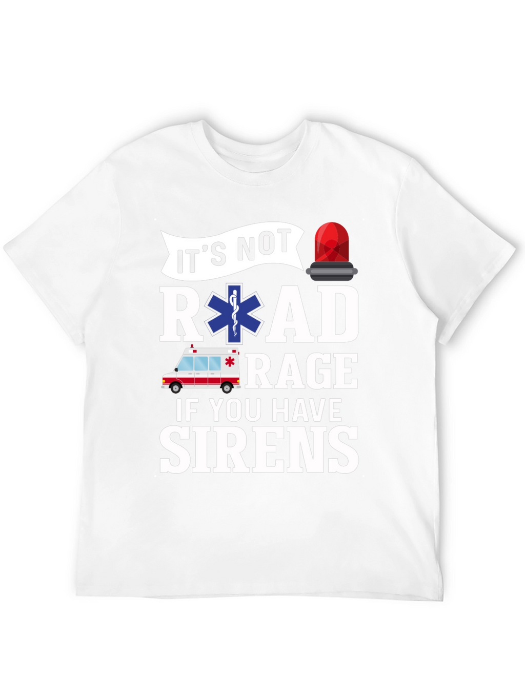 Funny EMS T-Shirt - Road Rage Sirens
