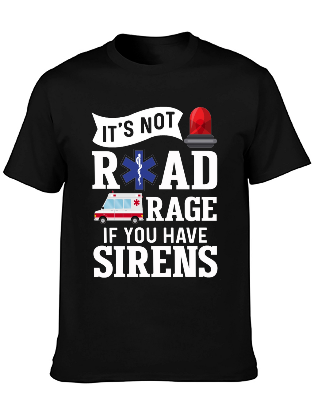 Funny EMS T-Shirt - Road Rage Sirens