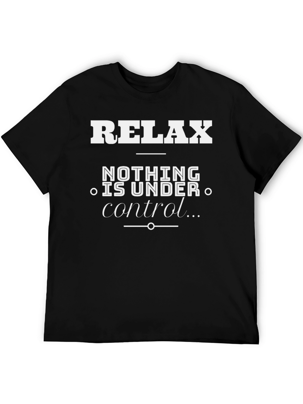 Relax Nothing Is Under Control Graphic T-Shirt