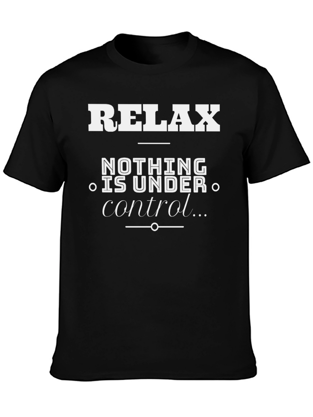 Relax Nothing Is Under Control Graphic T-Shirt