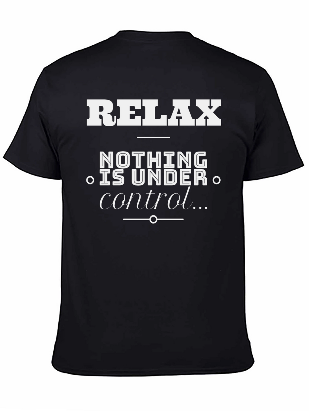 Relax Nothing Is Under Control Graphic T-Shirt