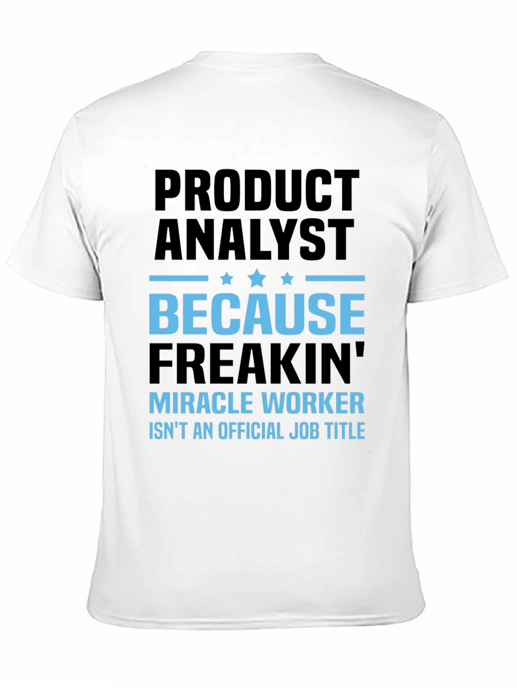 Product Analyst Freakin Miracle Worker T-Shirt