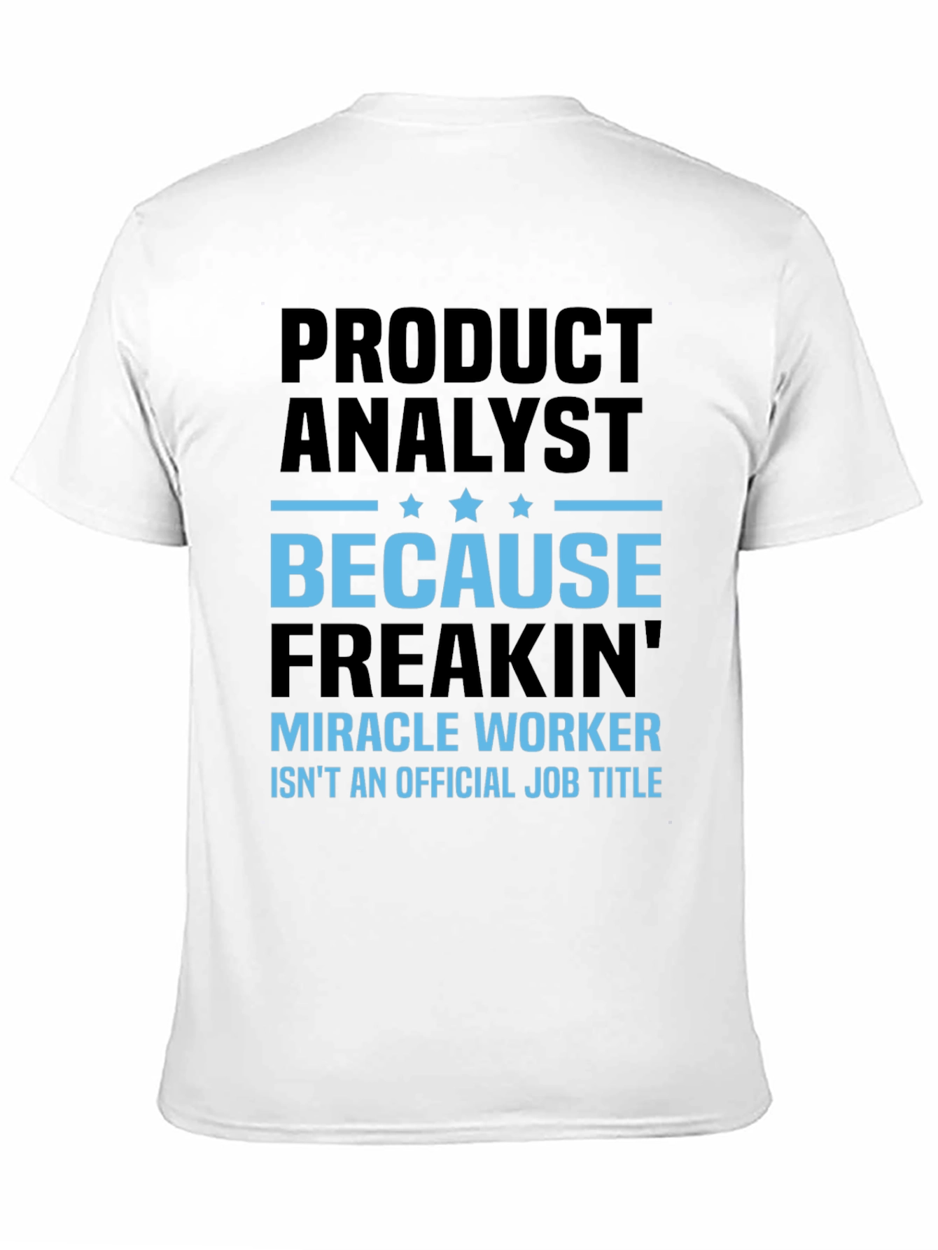 Product Analyst Freakin Miracle Worker T-Shirt