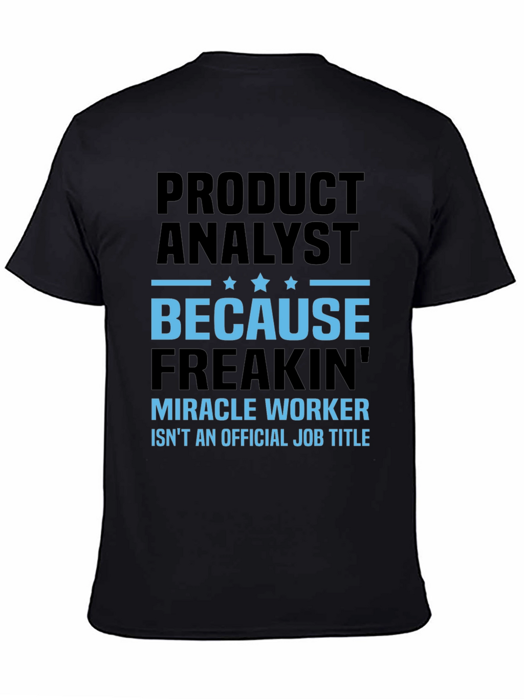 Product Analyst Freakin Miracle Worker T-Shirt
