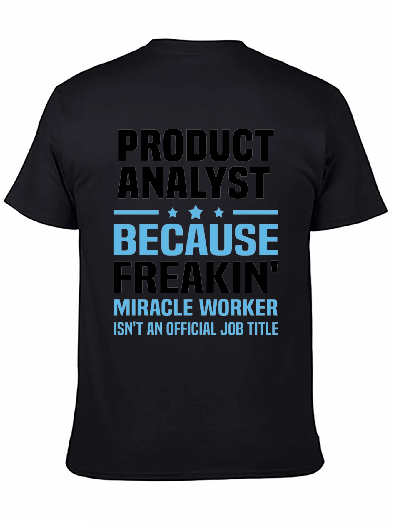 Product Analyst Freakin Miracle Worker T-Shirt