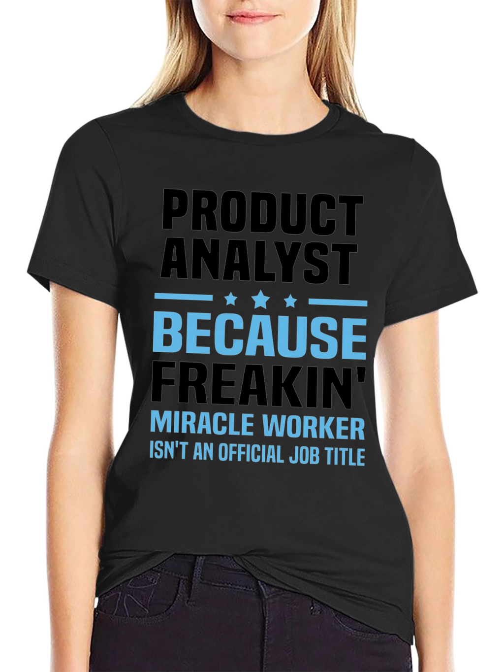 Product Analyst Freakin Miracle Worker T-Shirt