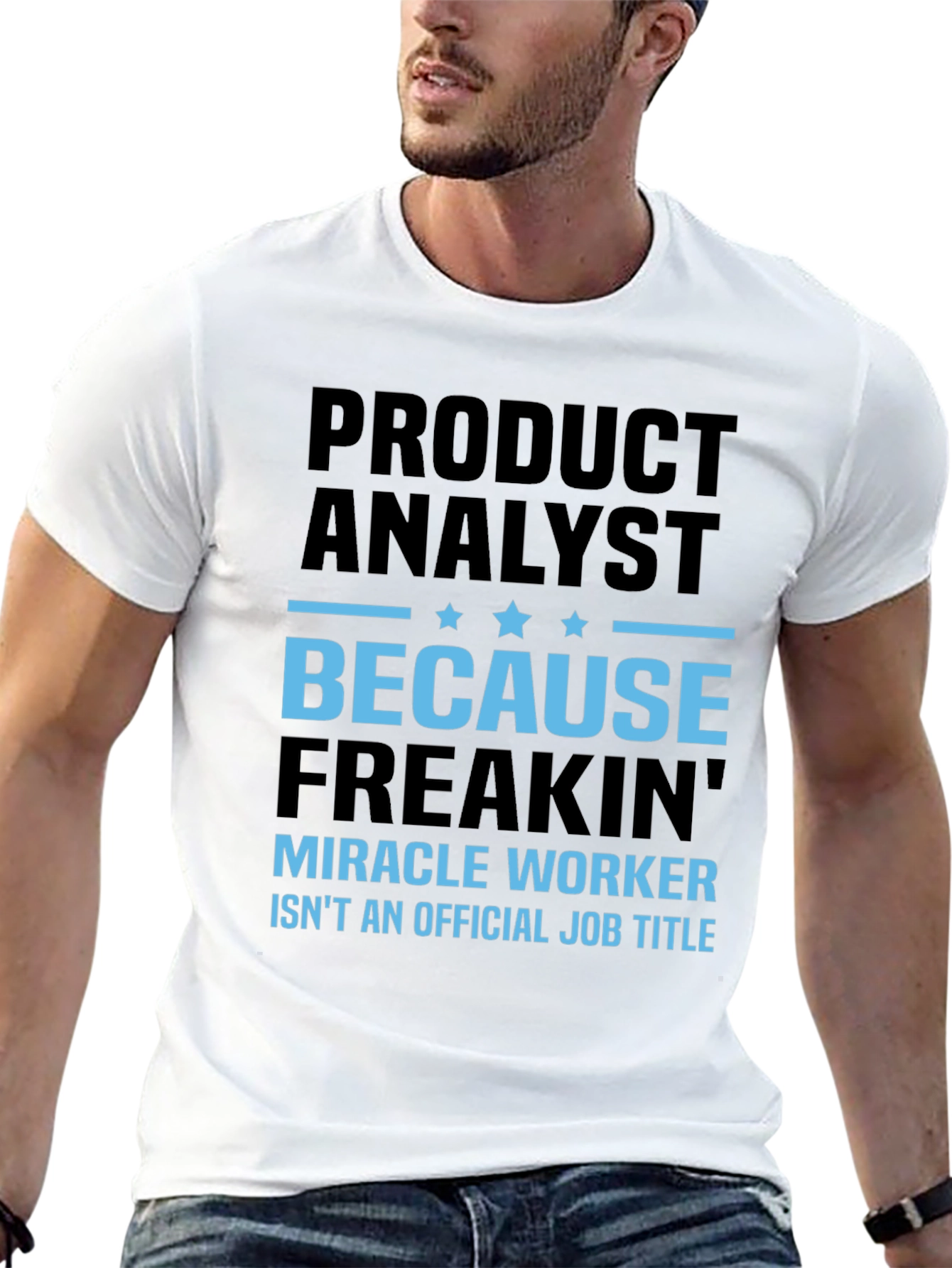 Product Analyst Freakin Miracle Worker T-Shirt