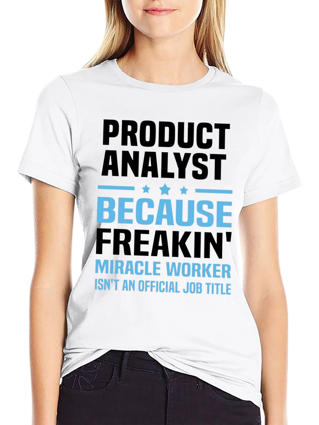 Product Analyst Freakin Miracle Worker T-Shirt