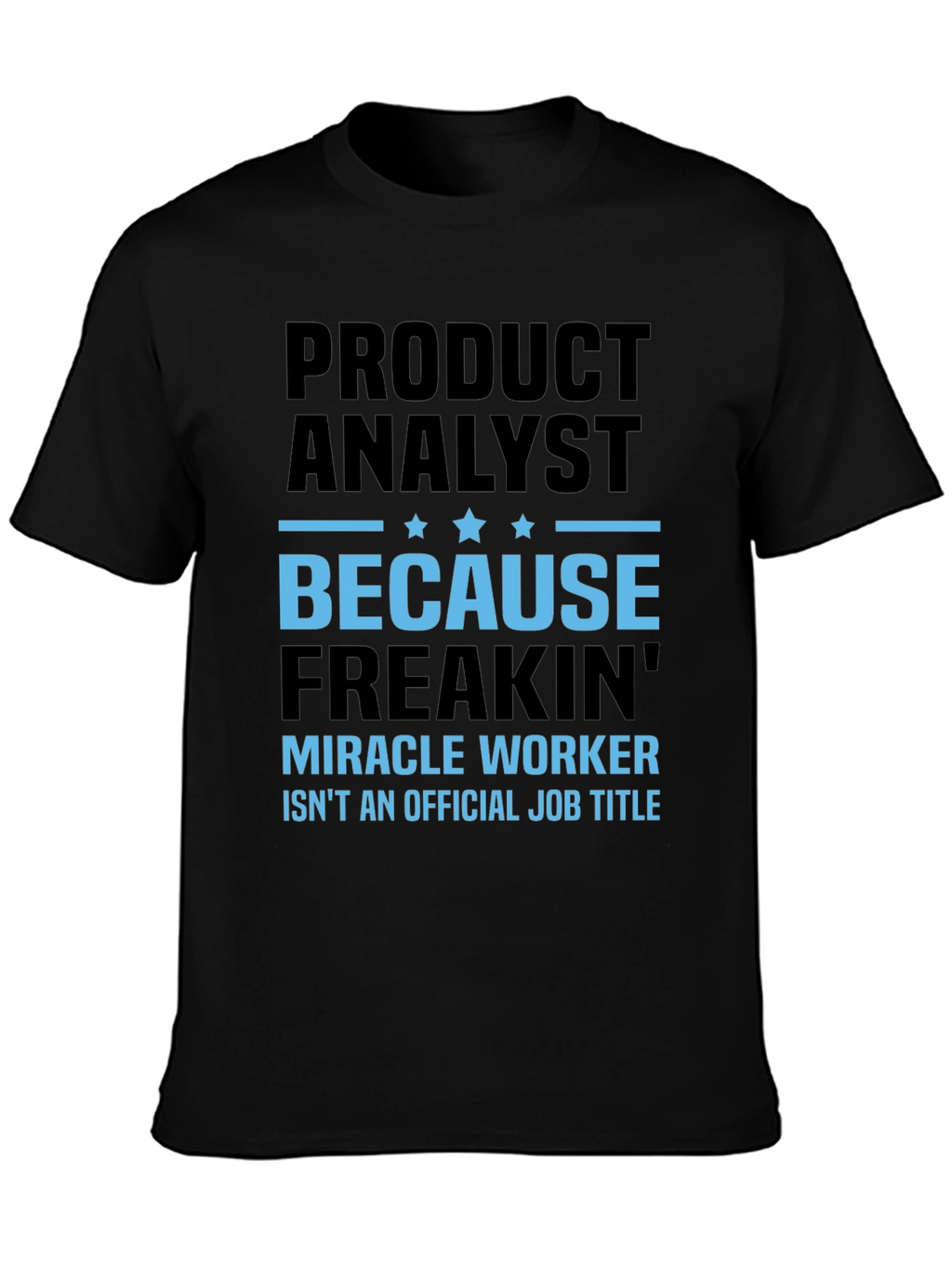 Product Analyst Freakin Miracle Worker T-Shirt