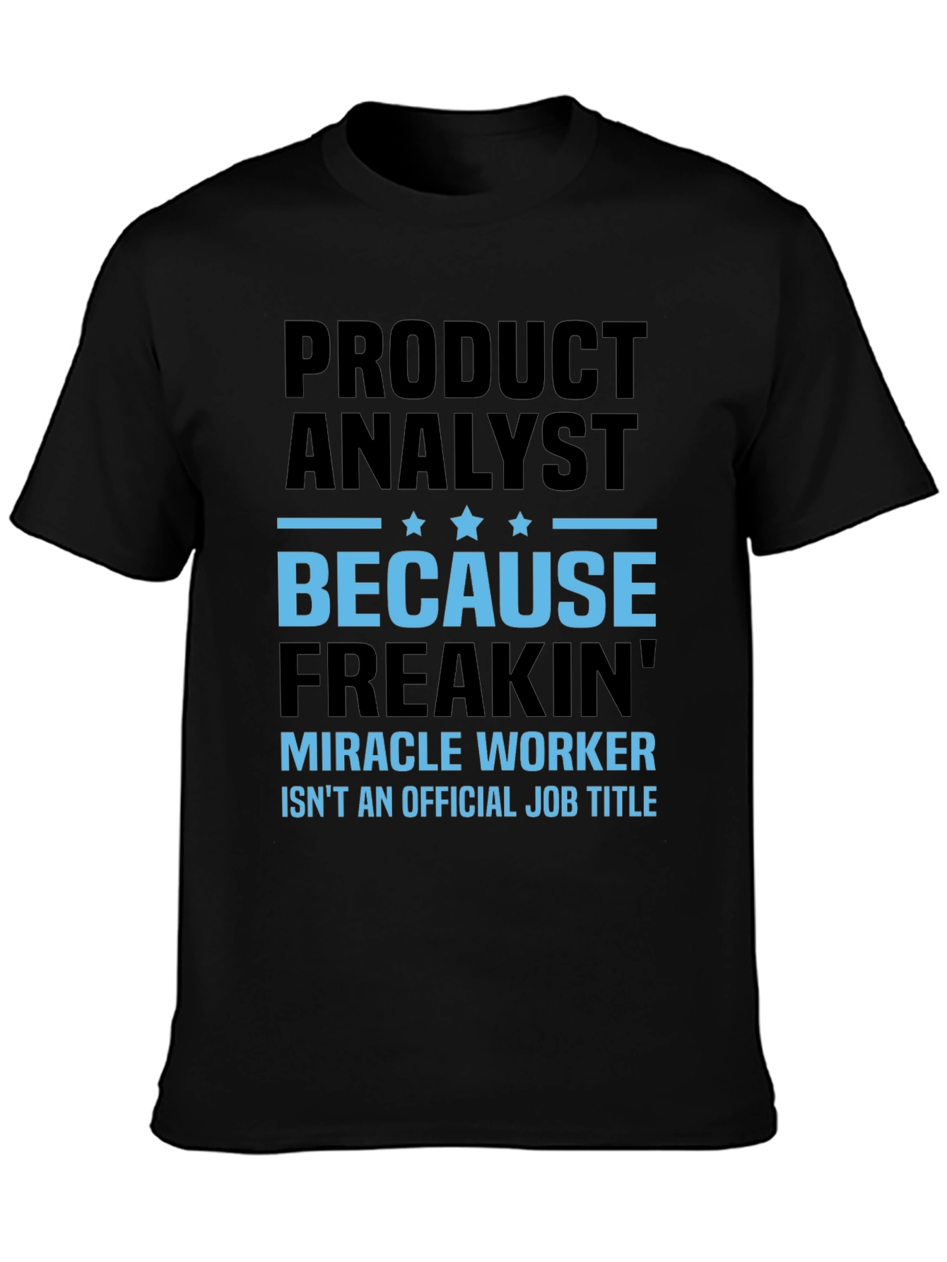 Product Analyst Freakin Miracle Worker T-Shirt