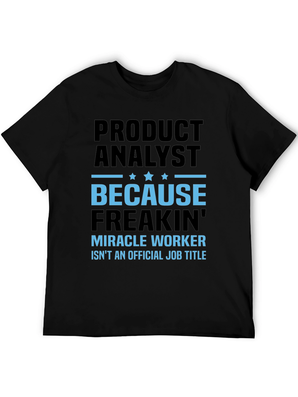Product Analyst Freakin Miracle Worker T-Shirt