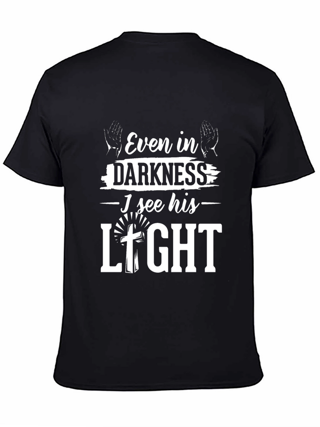 Even in Darkness I See His Light T-Shirt