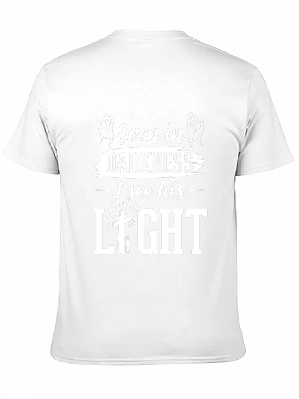 Even in Darkness I See His Light T-Shirt