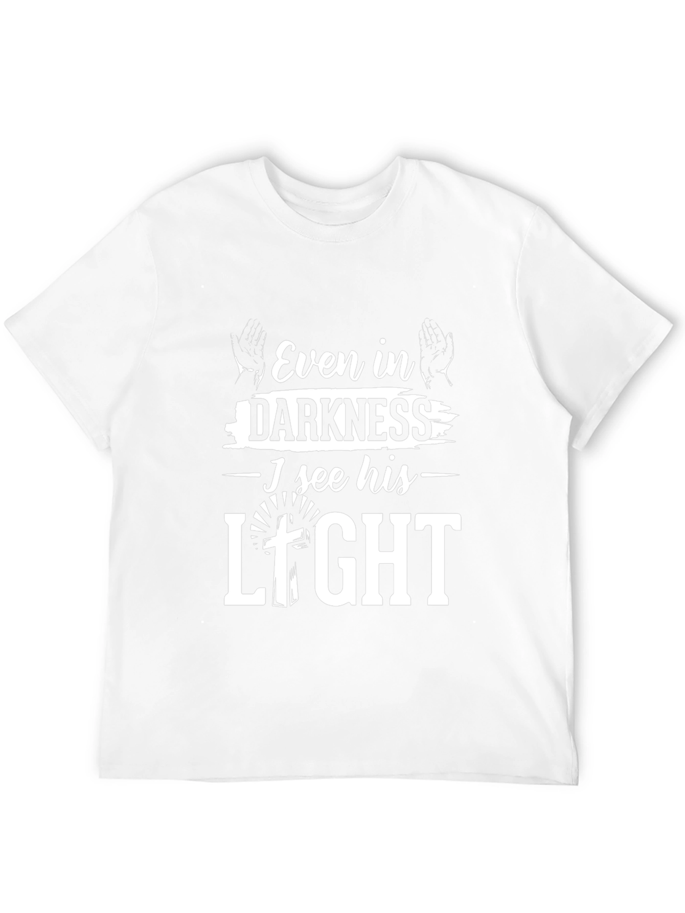 Even in Darkness I See His Light T-Shirt