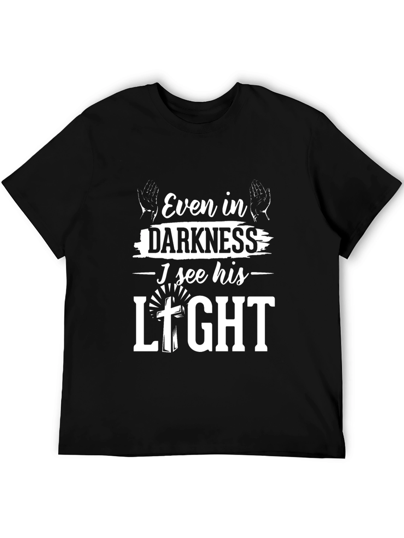 Even in Darkness I See His Light T-Shirt