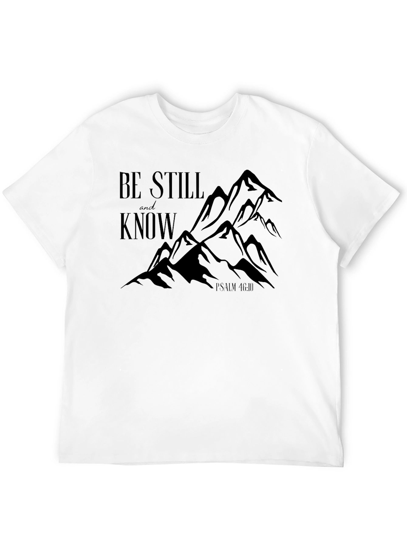 Be Still and Know Psalm 46:10 T-Shirt