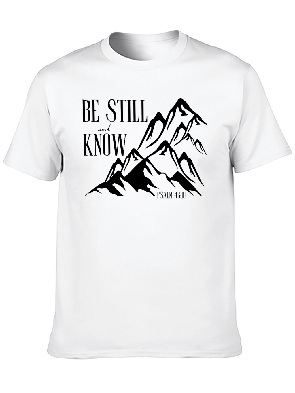 Be Still and Know Psalm 46:10 T-Shirt