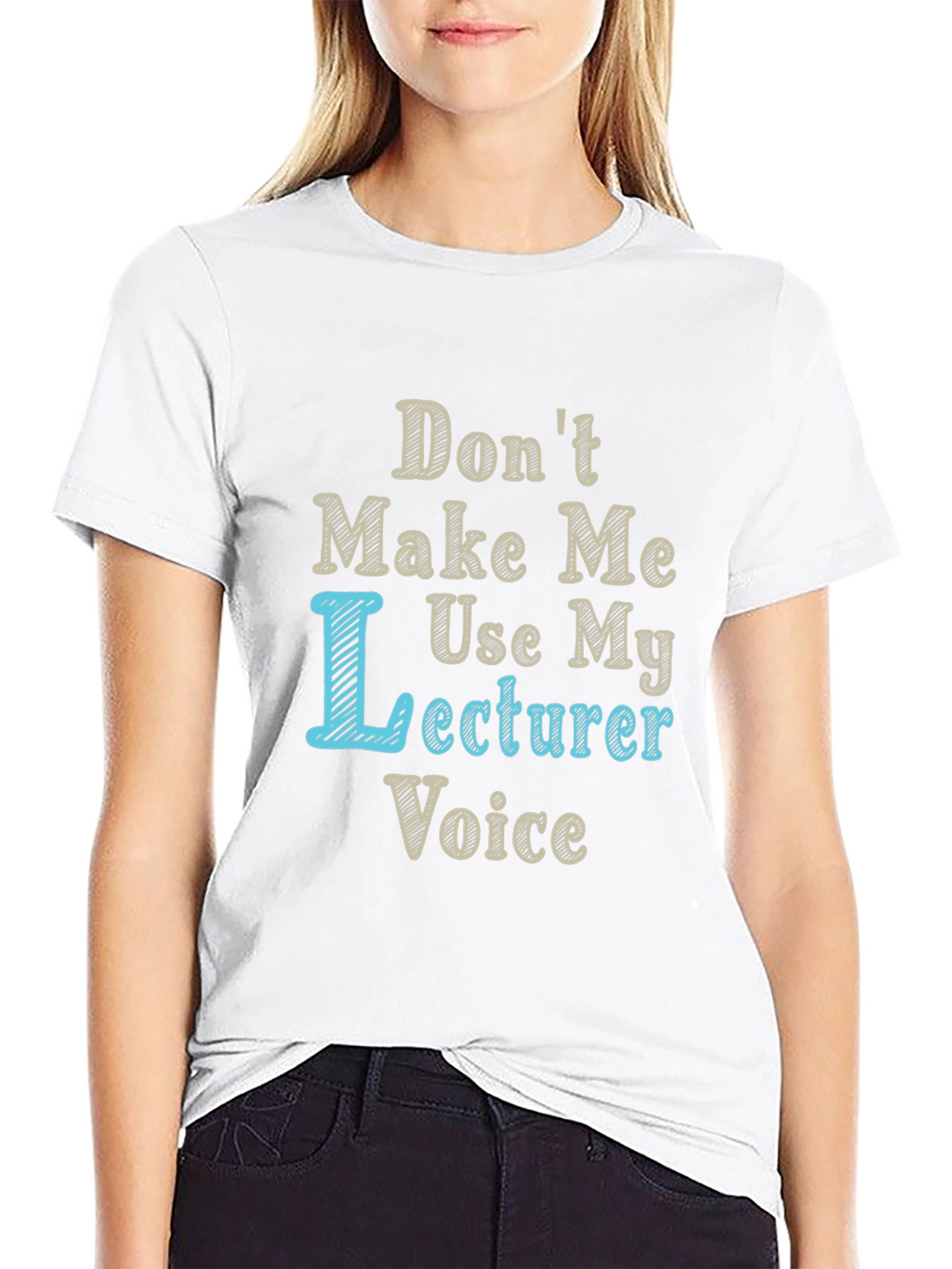Dont Make Me Use My Lecturer Voice T-Shirt