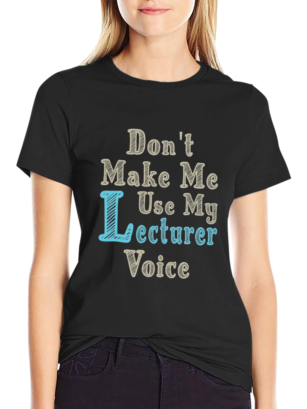 Dont Make Me Use My Lecturer Voice T-Shirt