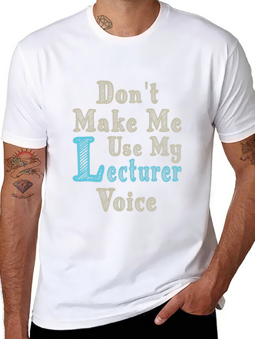Dont Make Me Use My Lecturer Voice T-Shirt