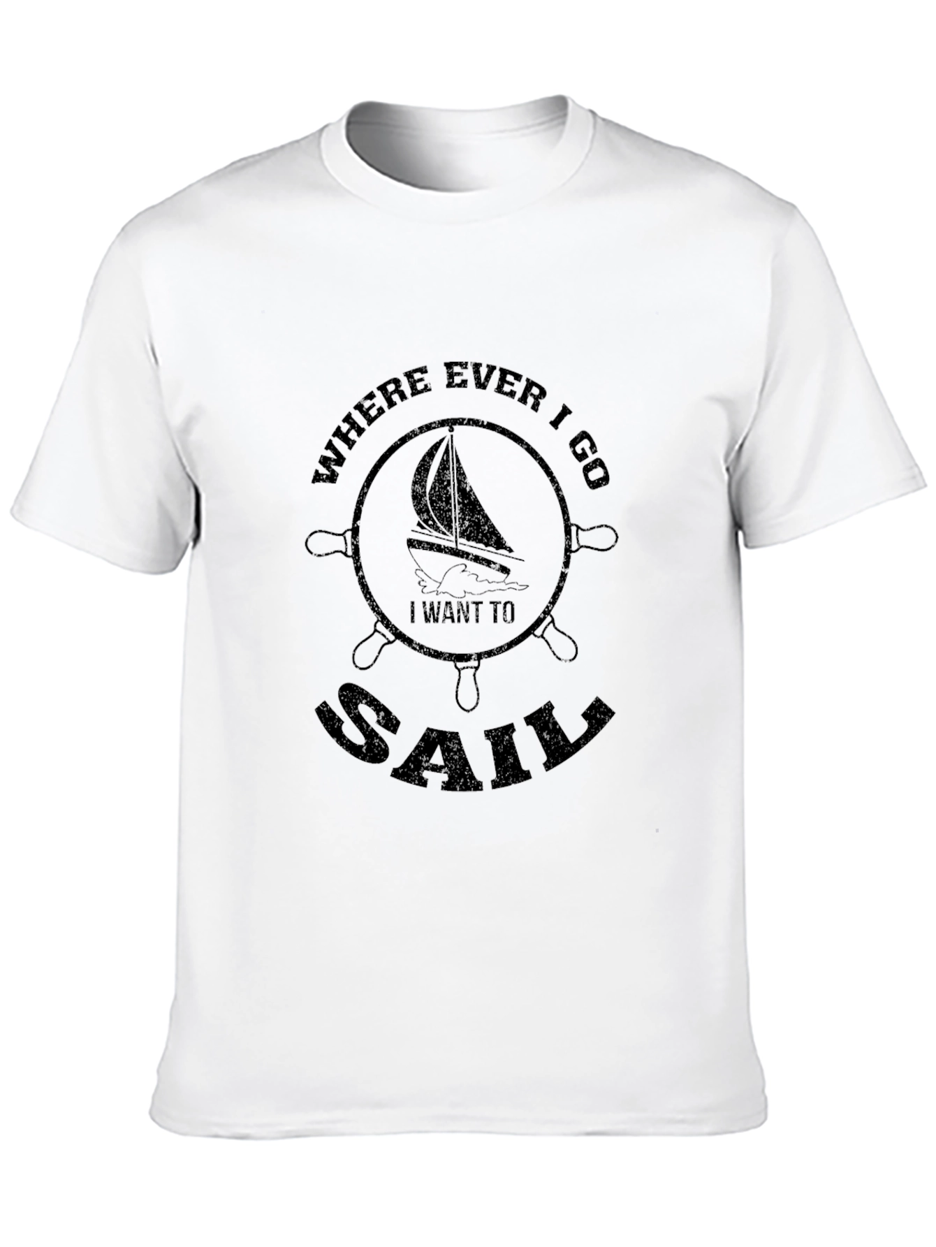 Nautical Sailor T-Shirt - Where Ever I Go I Want to Sail