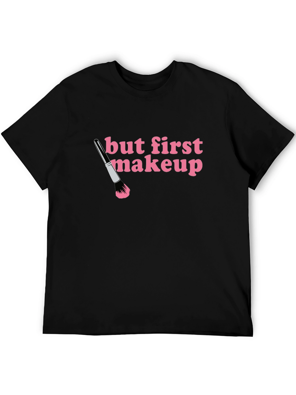But First Makeup T-Shirt - Black Crew Neck Tee