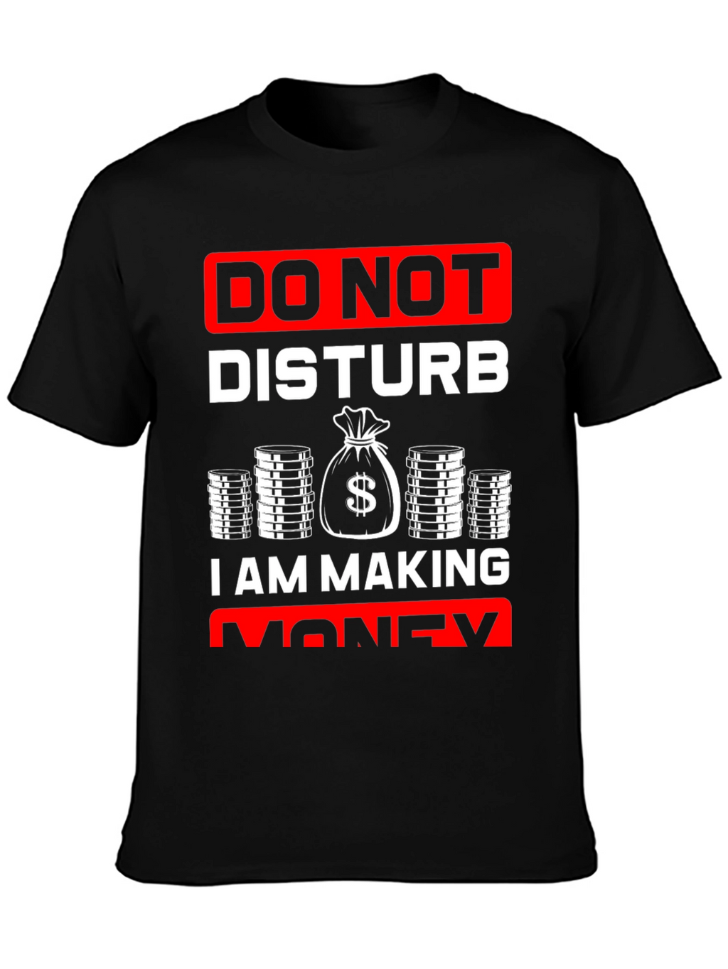 Do Not Disturb I Am Making Money T-Shirt