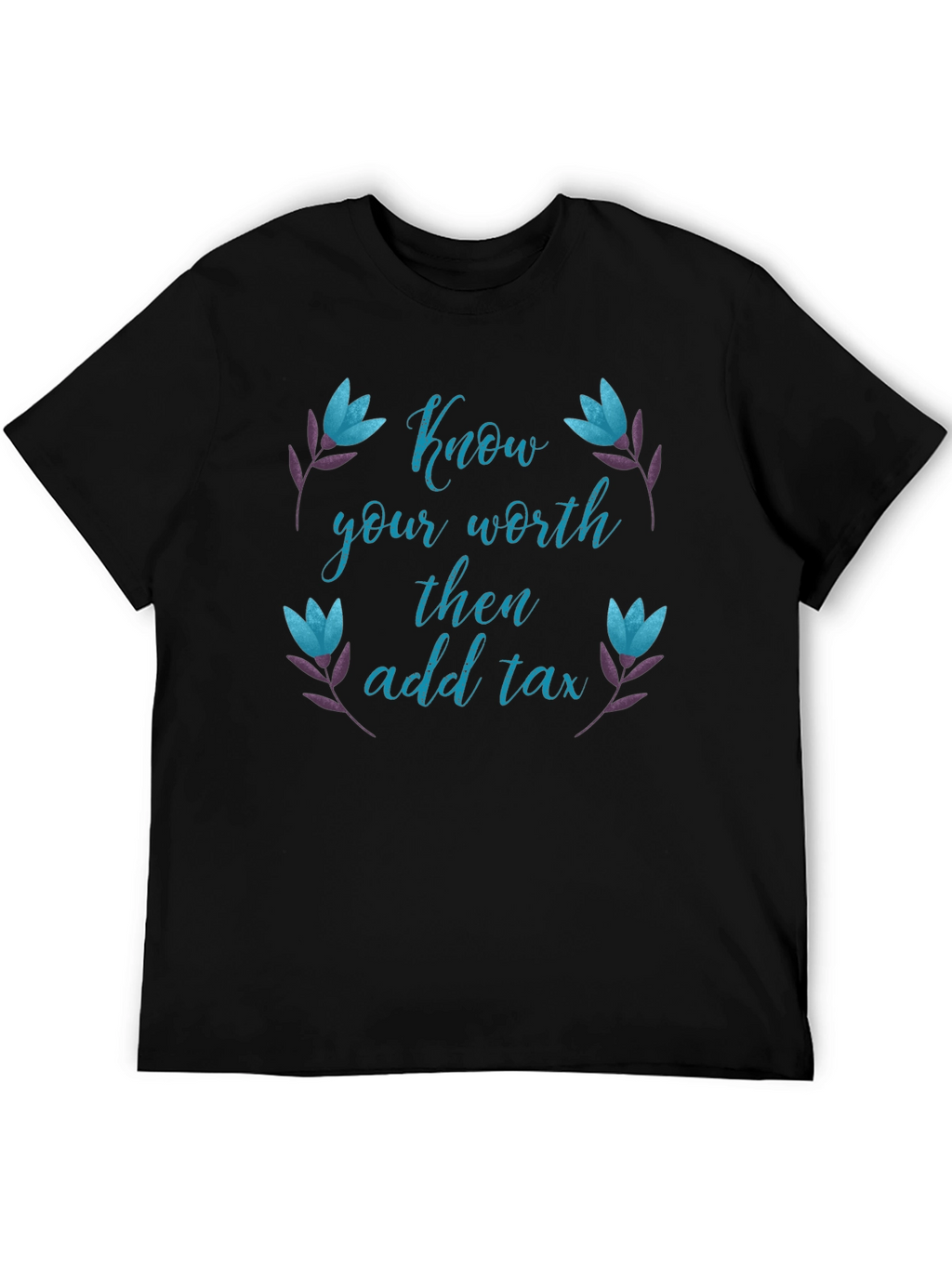 Know Your Worth Then Add Tax Black Tee