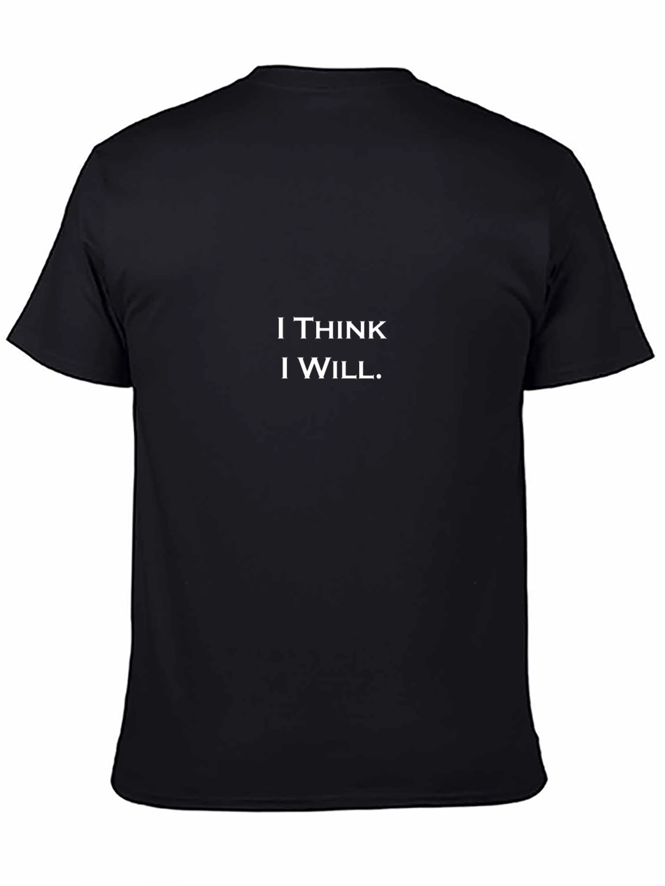 I Think I Will. T-Shirt - Black