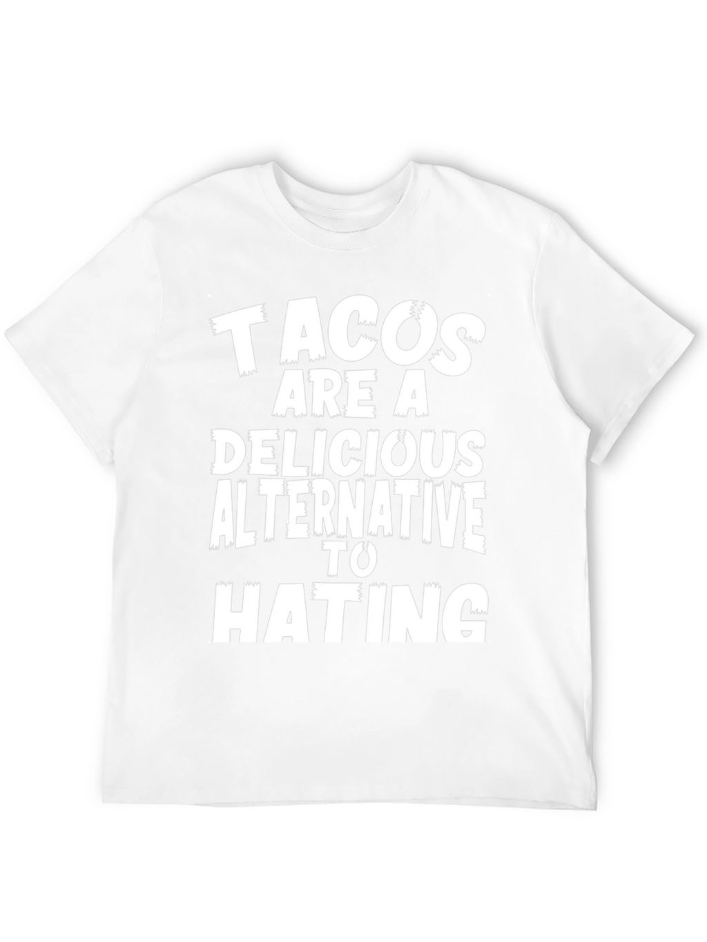 Tacos Are A Delicious Alternative To Hating Graphic Tee