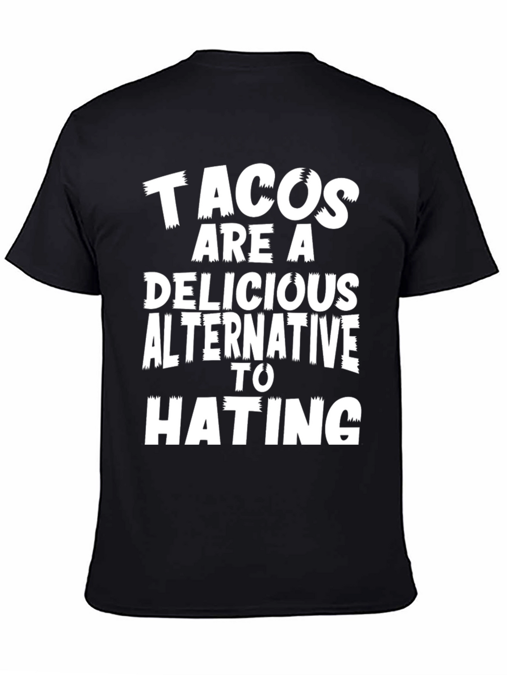 Tacos Are A Delicious Alternative To Hating Graphic Tee