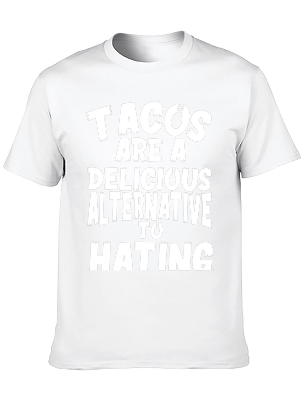 Tacos Are A Delicious Alternative To Hating Graphic Tee