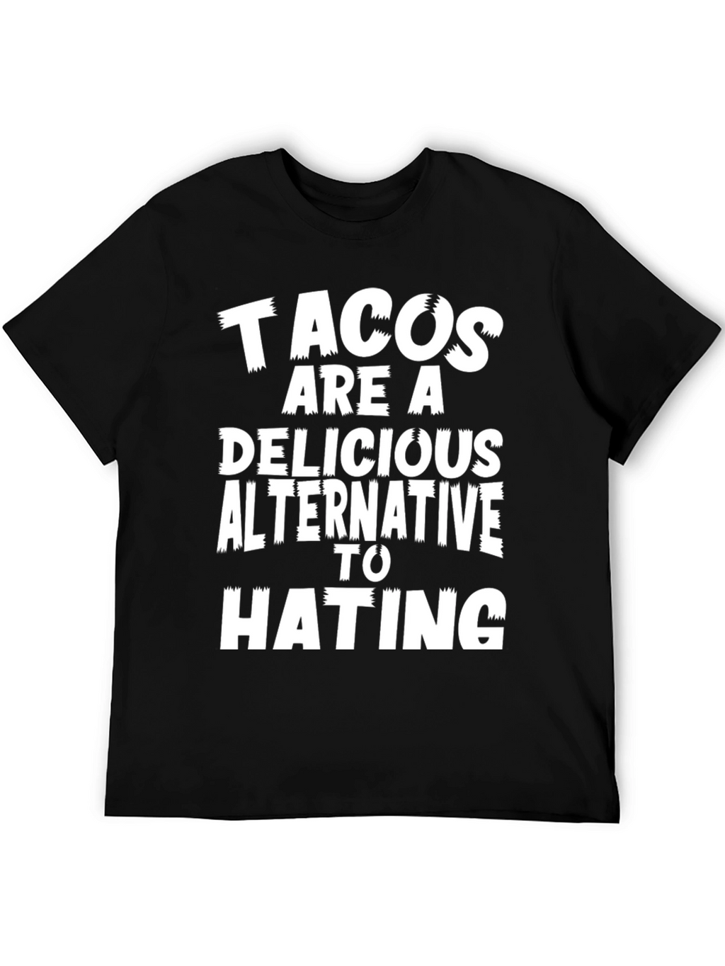 Tacos Are A Delicious Alternative To Hating Graphic Tee