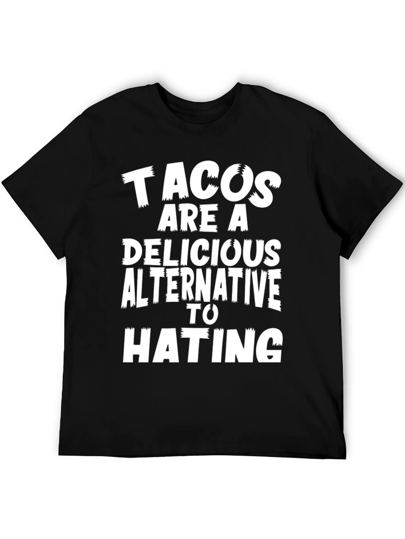 Tacos Are A Delicious Alternative To Hating Graphic Tee